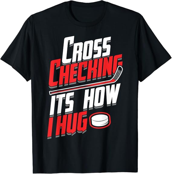 Ice Hockey Gift Cross Checking It's How I Hug Cool Men Women TShirt